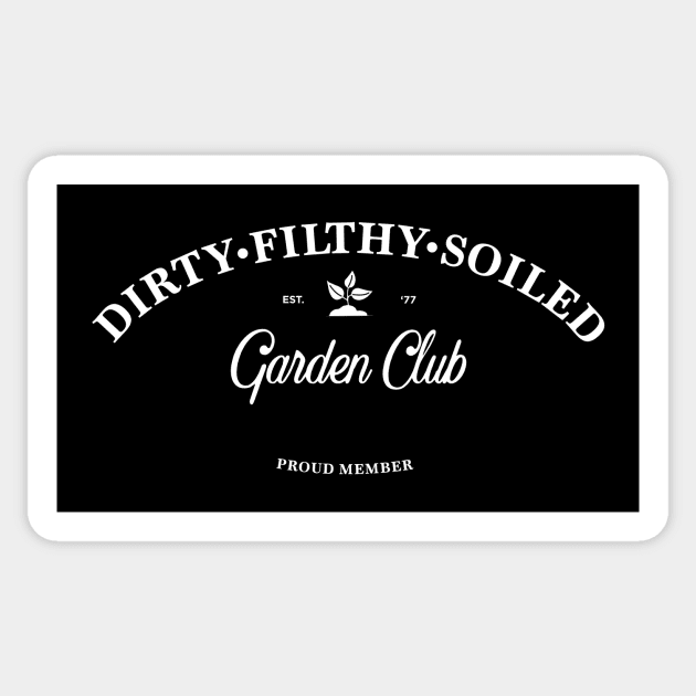 Dirty Filthy Soiled Gardening Club - white Sticker by Eugene and Jonnie Tee's